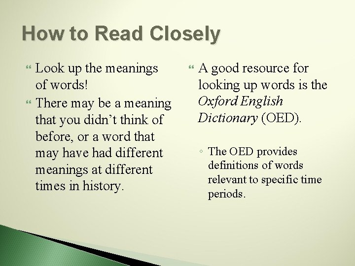 How to Read Closely Look up the meanings of words! There may be a