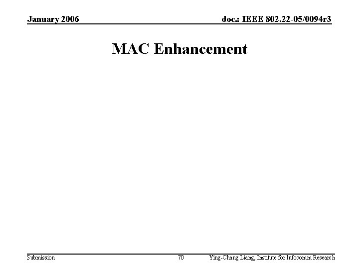 January 2006 doc. : IEEE 802. 22 -05/0094 r 3 MAC Enhancement Submission 70 January 2006 doc. : IEEE 802. 22 -05/0094 r 3 MAC Enhancement Submission 70