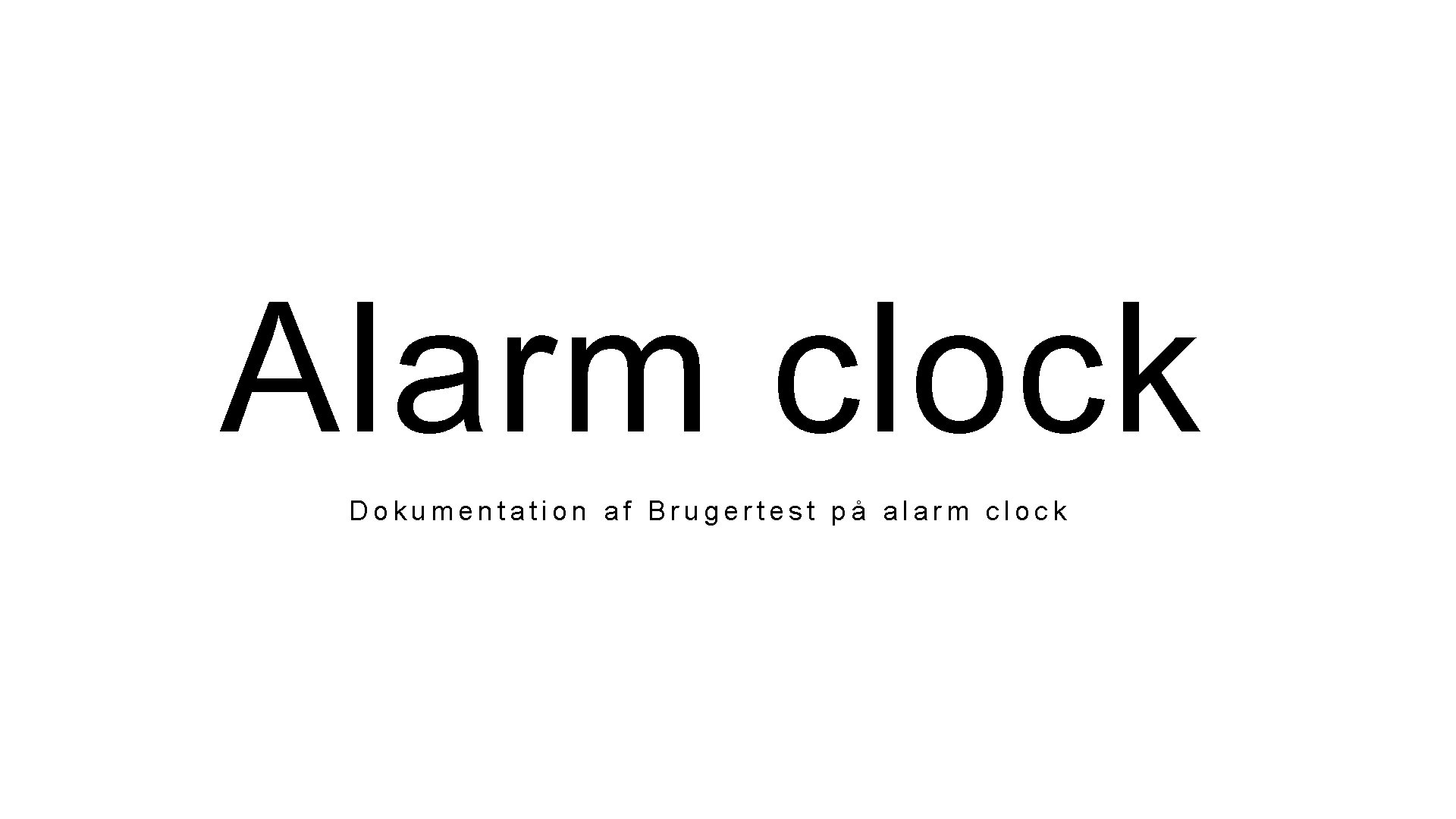 1 Alarm clock Dokumentation af Brugertest på alarm clock 