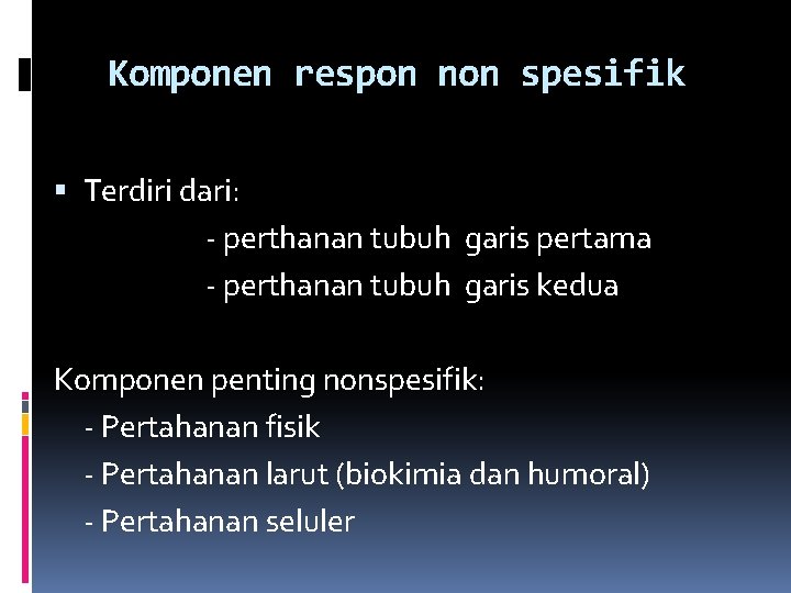 Komponen respon non spesifik Terdiri dari: - perthanan tubuh garis pertama - perthanan tubuh