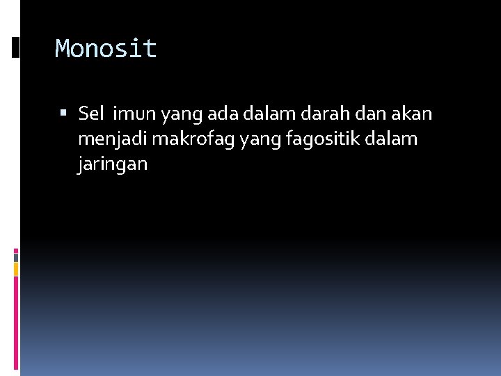 Monosit Sel imun yang ada dalam darah dan akan menjadi makrofag yang fagositik dalam