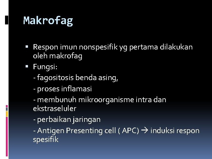Makrofag Respon imun nonspesifik yg pertama dilakukan oleh makrofag Fungsi: - fagositosis benda asing,