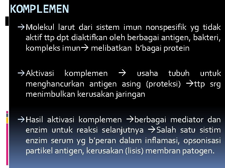 KOMPLEMEN Molekul larut dari sistem imun nonspesifik yg tidak aktif ttp dpt diaktifkan oleh