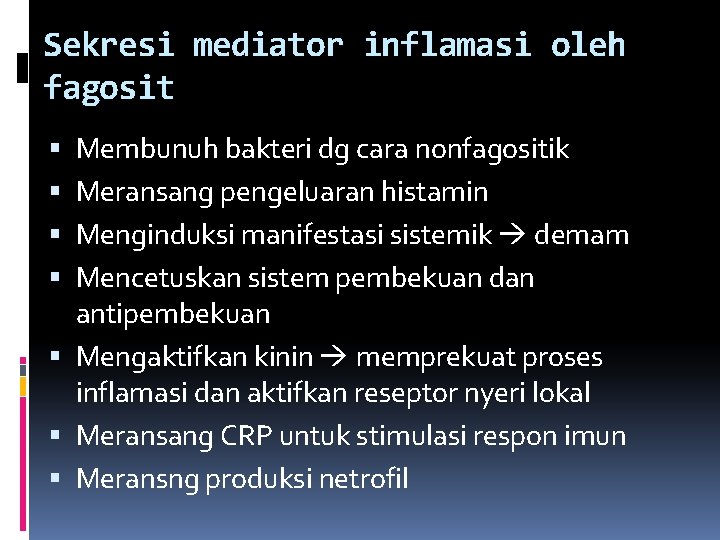 Sekresi mediator inflamasi oleh fagosit Membunuh bakteri dg cara nonfagositik Meransang pengeluaran histamin Menginduksi