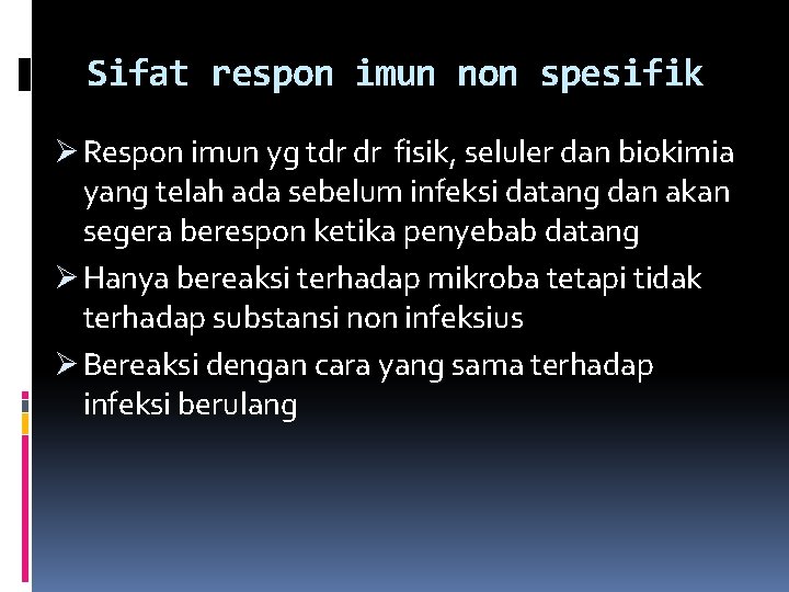Sifat respon imun non spesifik Ø Respon imun yg tdr dr fisik, seluler dan