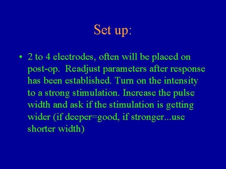 Set up: • 2 to 4 electrodes, often will be placed on post-op. Readjust