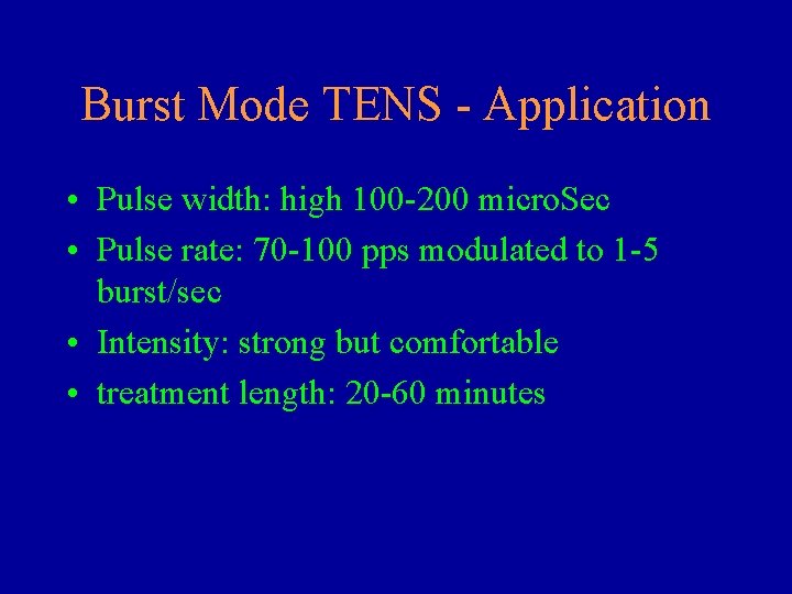 Burst Mode TENS - Application • Pulse width: high 100 -200 micro. Sec •
