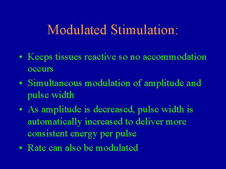 Modulated Stimulation: • Keeps tissues reactive so no accommodation occurs • Simultaneous modulation of