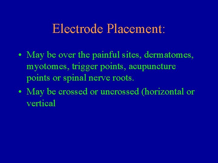 Electrode Placement: • May be over the painful sites, dermatomes, myotomes, trigger points, acupuncture