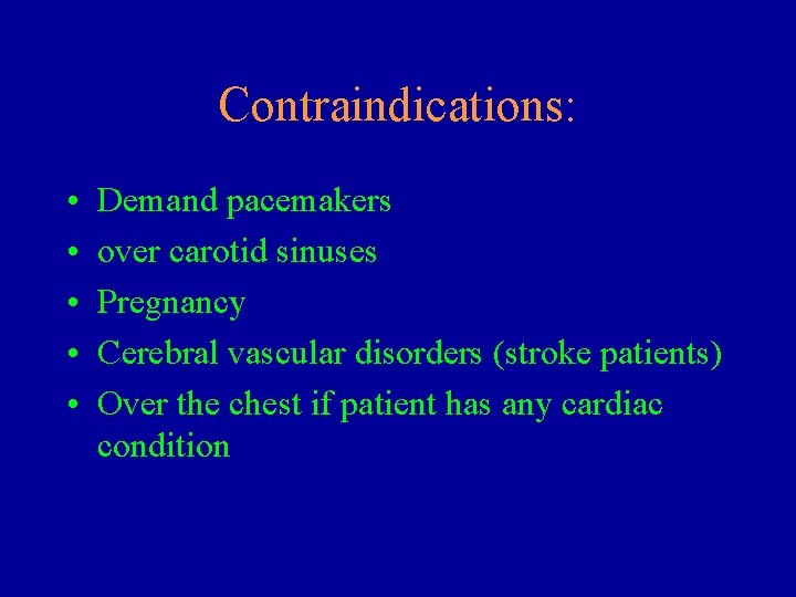 Contraindications: • • • Demand pacemakers over carotid sinuses Pregnancy Cerebral vascular disorders (stroke