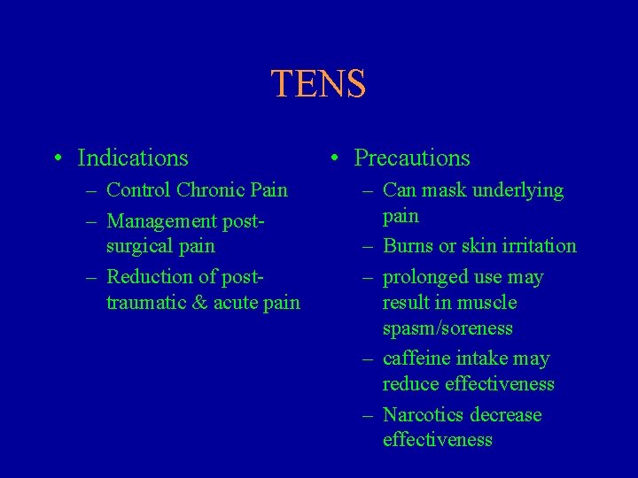 TENS • Indications – Control Chronic Pain – Management postsurgical pain – Reduction of