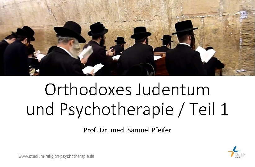 Orthodoxes Judentum und Psychotherapie / Teil 1 Prof. Dr. med. Samuel Pfeifer 