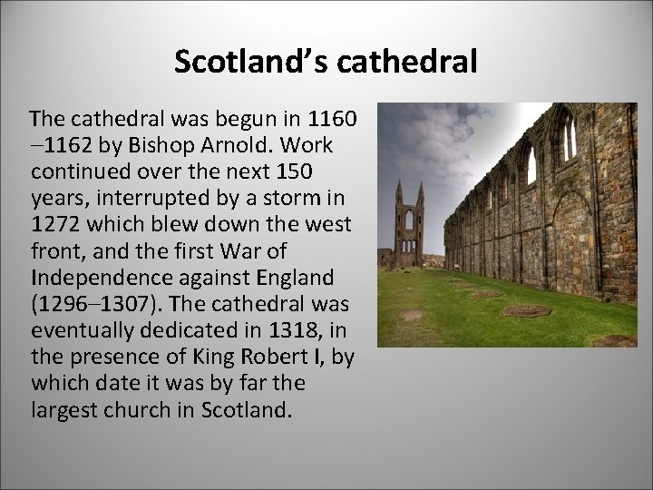 Scotland’s cathedral The cathedral was begun in 1160 – 1162 by Bishop Arnold. Work
