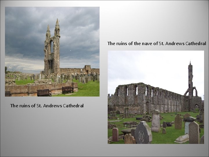 The ruins of the nave of St. Andrews Cathedral The ruins of St. Andrews
