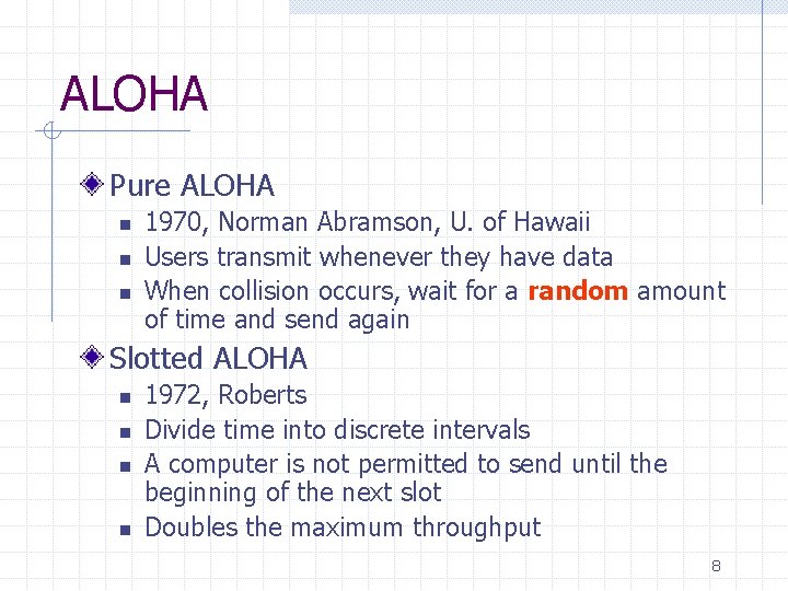 ALOHA Pure ALOHA n n n 1970, Norman Abramson, U. of Hawaii Users transmit