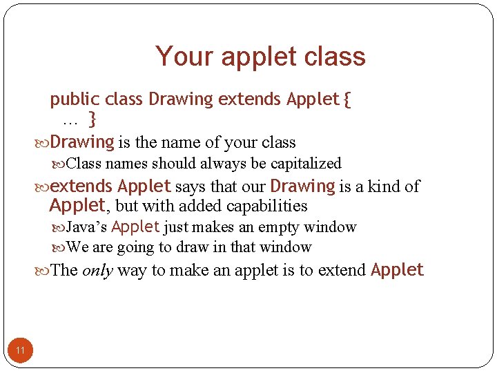 Your applet class public class Drawing extends Applet { … } Drawing is the