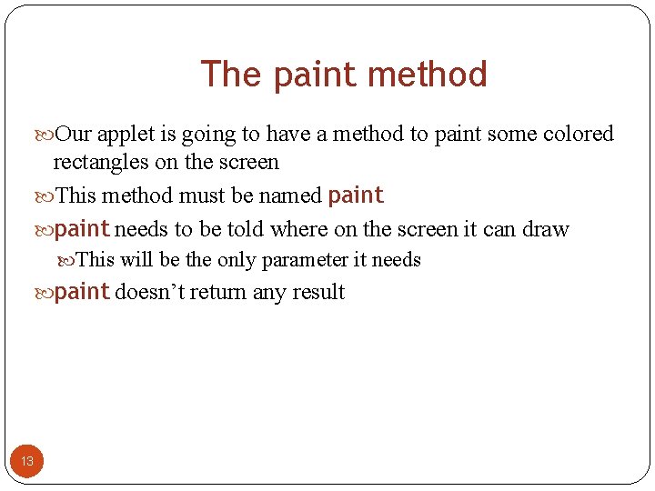 The paint method Our applet is going to have a method to paint some