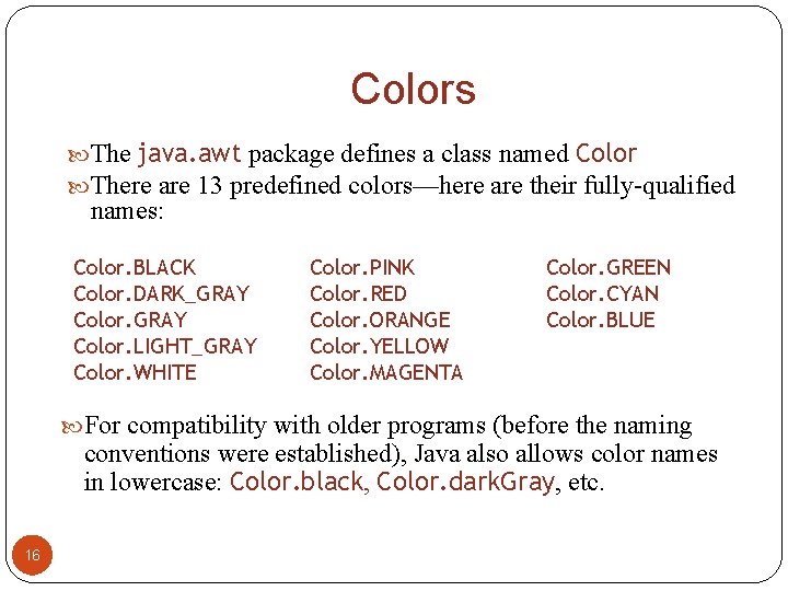 Colors The java. awt package defines a class named Color There are 13 predefined