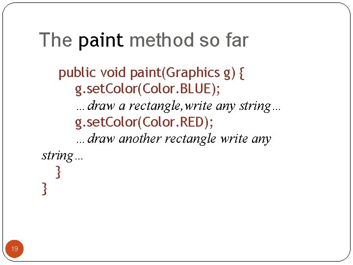 The paint method so far public void paint(Graphics g) { g. set. Color(Color. BLUE);