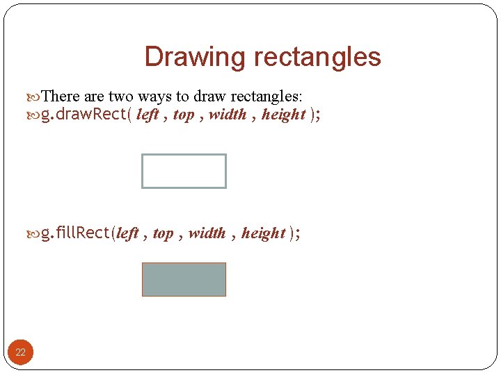Drawing rectangles There are two ways to draw rectangles: g. draw. Rect( left ,