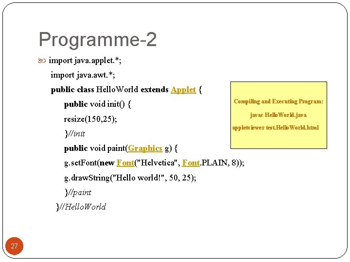 Programme-2 import java. applet. *; import java. awt. *; public class Hello. World extends