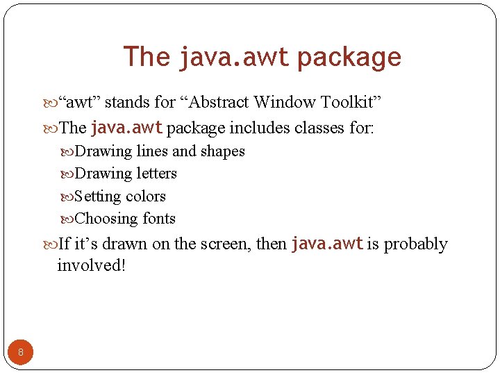 The java. awt package “awt” stands for “Abstract Window Toolkit” The java. awt package