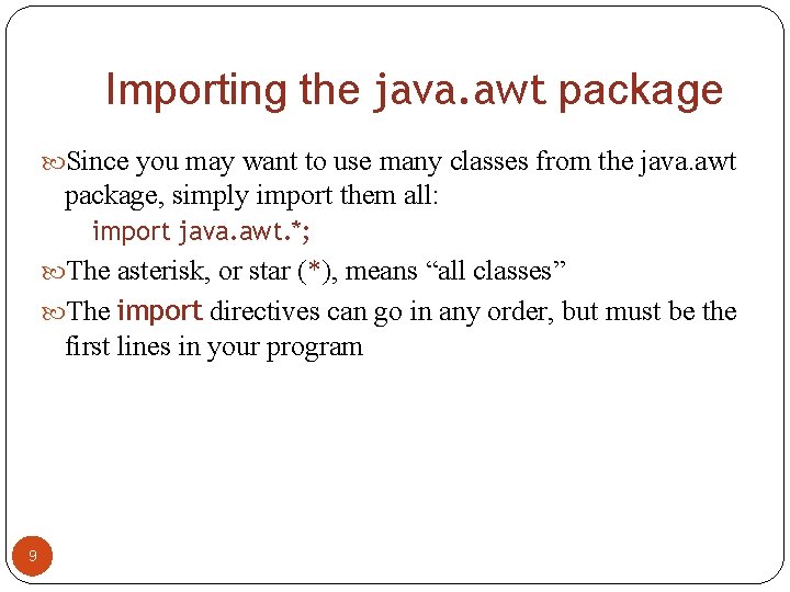 Importing the java. awt package Since you may want to use many classes from