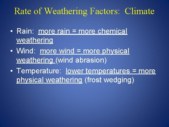 Rate of Weathering Factors: Climate • Rain: more rain = more chemical weathering •