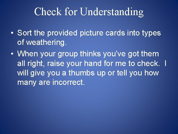 Check for Understanding • Sort the provided picture cards into types of weathering. • Check for Understanding • Sort the provided picture cards into types of weathering. •