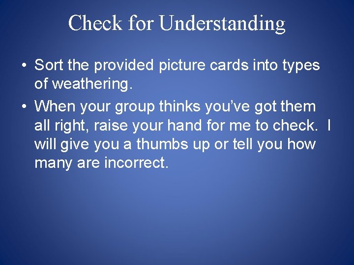 Check for Understanding • Sort the provided picture cards into types of weathering. •