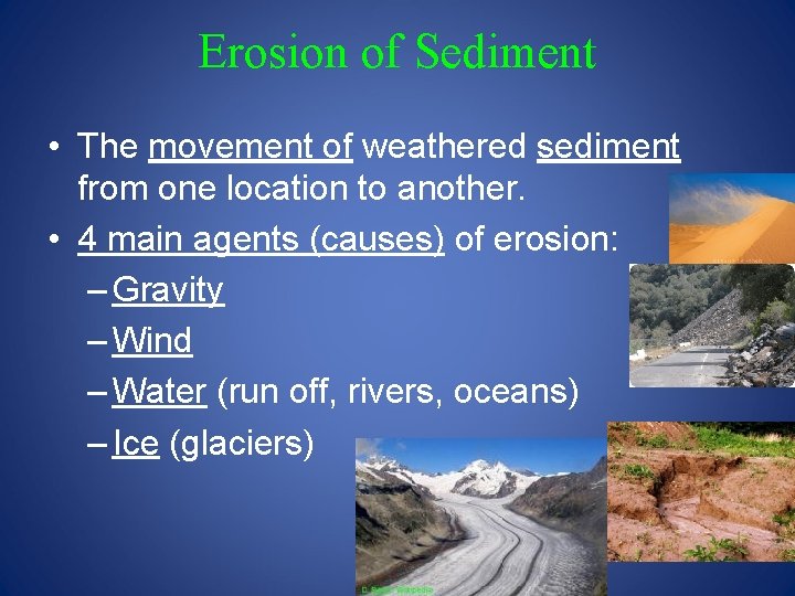 Erosion of Sediment • The movement of weathered sediment from one location to another.