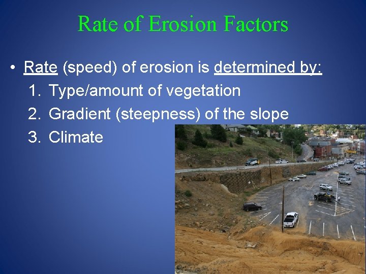 Rate of Erosion Factors • Rate (speed) of erosion is determined by: 1. Type/amount