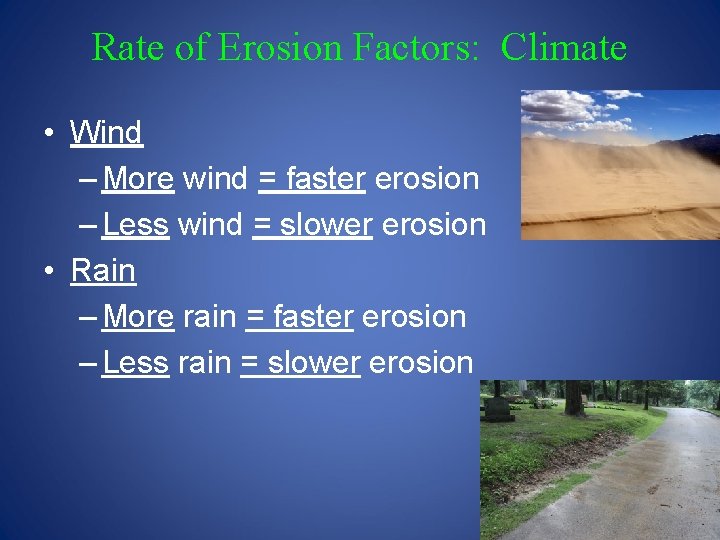 Rate of Erosion Factors: Climate • Wind – More wind = faster erosion – Rate of Erosion Factors: Climate • Wind – More wind = faster erosion –
