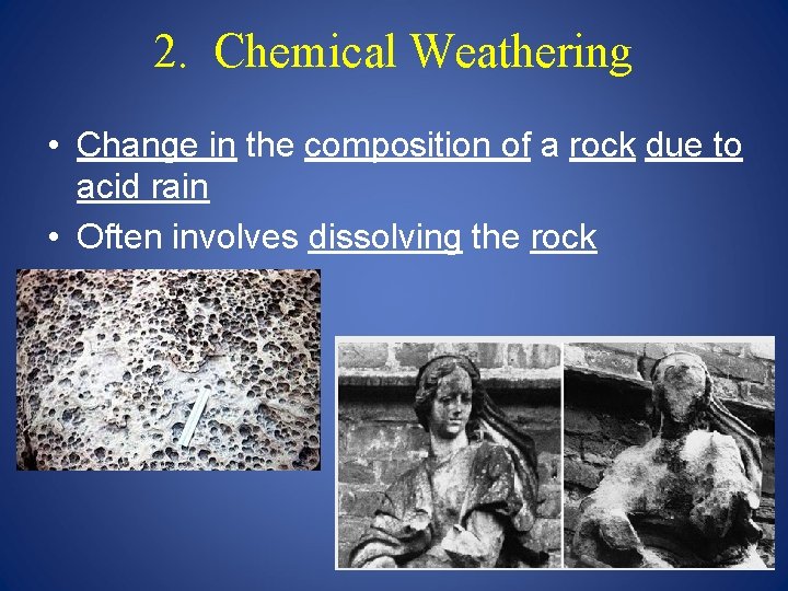 2. Chemical Weathering • Change in the composition of a rock due to acid