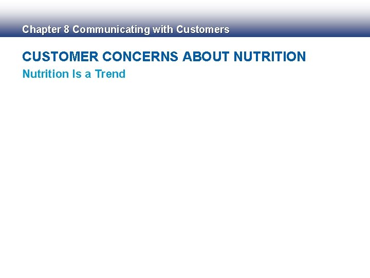 Chapter 8 Communicating with Customers CUSTOMER CONCERNS ABOUT NUTRITION Nutrition Is a Trend 