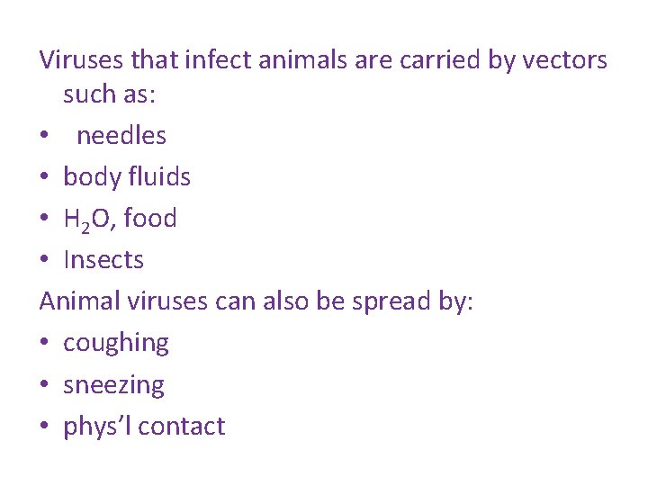 Viruses that infect animals are carried by vectors such as: • needles • body