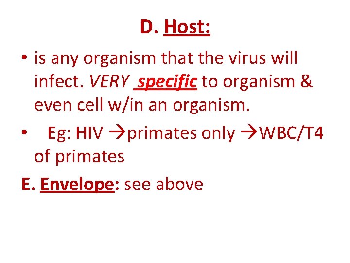 D. Host: • is any organism that the virus will infect. VERY specific to