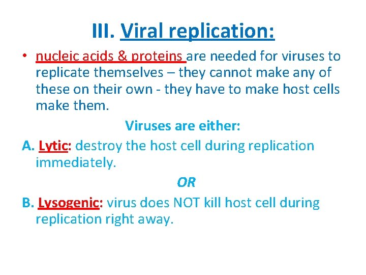 III. Viral replication: • nucleic acids & proteins are needed for viruses to replicate