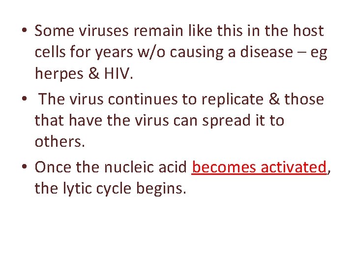  • Some viruses remain like this in the host cells for years w/o