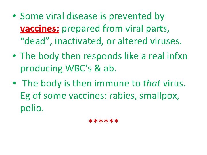  • Some viral disease is prevented by vaccines: prepared from viral parts, “dead”,