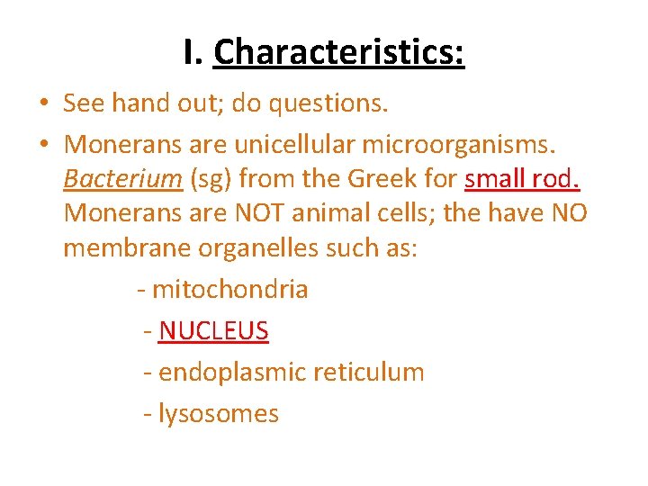 I. Characteristics: • See hand out; do questions. • Monerans are unicellular microorganisms. Bacterium