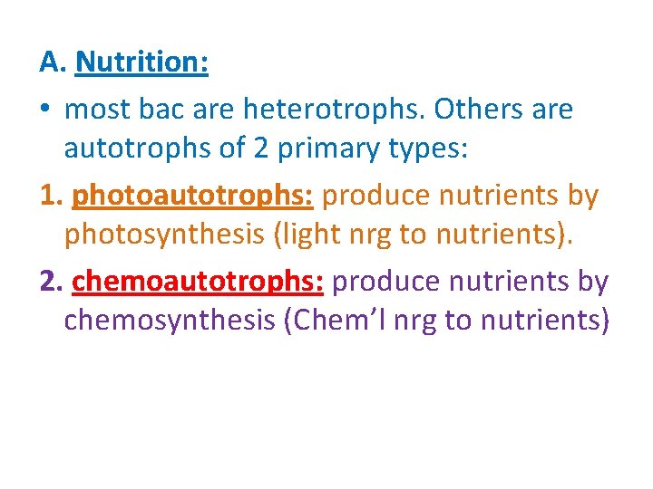A. Nutrition: • most bac are heterotrophs. Others are autotrophs of 2 primary types: