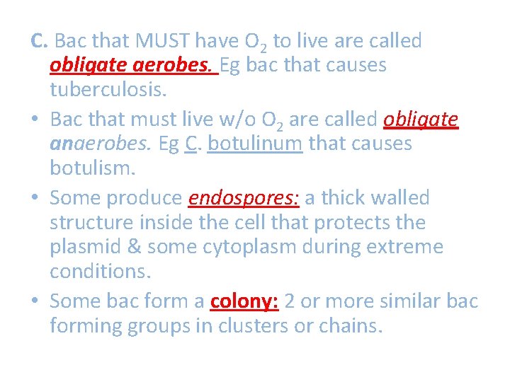 C. Bac that MUST have O 2 to live are called obligate aerobes. Eg