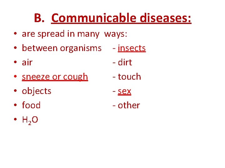 B. Communicable diseases: • • are spread in many ways: between organisms - insects