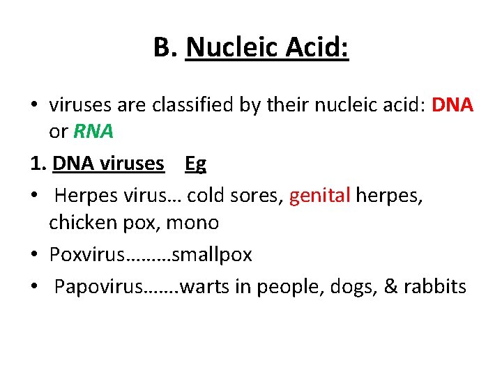 B. Nucleic Acid: • viruses are classified by their nucleic acid: DNA or RNA