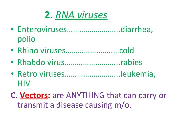 2. RNA viruses • Enteroviruses…………. . diarrhea, polio • Rhino viruses…………………. . …cold •