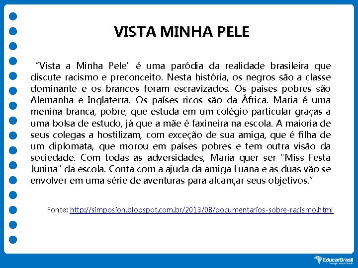 VISTA MINHA PELE “Vista a Minha Pele" é uma paródia da realidade brasileira que