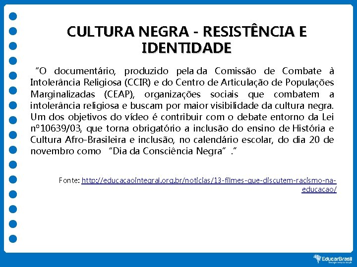 CULTURA NEGRA - RESISTÊNCIA E IDENTIDADE “O documentário, produzido pela da Comissão de Combate