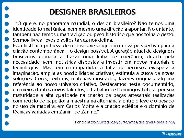 DESIGNER BRASILEIROS “O que é, no panorama mundial, o design brasileiro? Não temos uma
