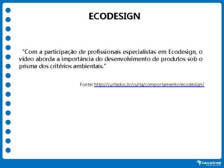 ECODESIGN “Com a participação de profissionais especialistas em Ecodesign, o vídeo aborda a importância